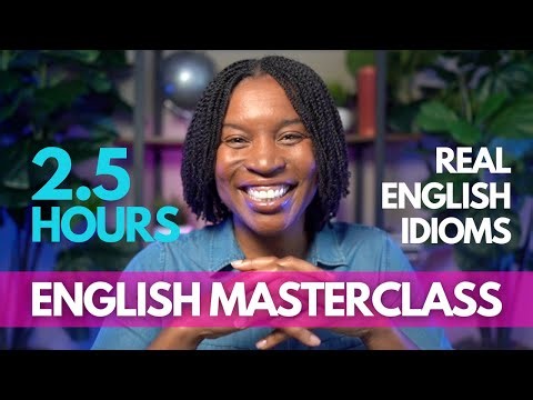 ENGLISH MASTERCLASS | Finally Understand Idioms: The 2.5-Hour Masterclass You've Been Waiting For