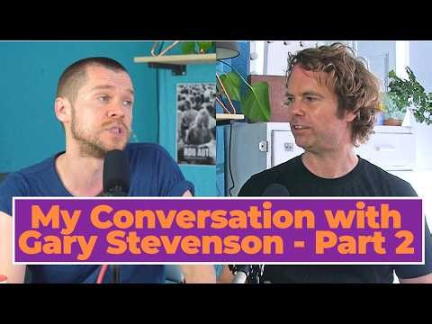 My Conversation With Gary Stevenson - Part 2