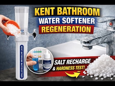Kent Bathroom Water Softener Regeneration Guide | Salt Recharge & Aquasol Hardness Test Kit Demo