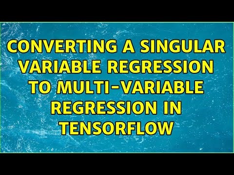 Converting a singular variable regression to multi-variable regression in Tensorflow