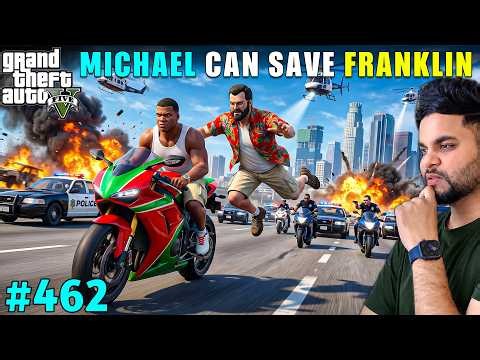 MICHAEL SAVING FRANKLIN FROM POLICE | GTA V GAMEPLAY #462 | GTA 5