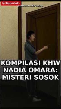 KOMPILASI KHW NADIA OMARA: Misteri Sosok Gedor Pintu & Teror Malam