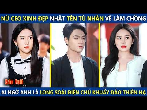 Nữ Chủ Tịch Xinh Đẹp Nhặt Tên Tù Nhân Về Làm Chồng, Ai Ngờ Là Long Soái Điện Chủ Khuấy Đảo Thiên Hạ