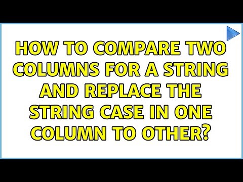 How to compare two columns for a string and replace the string case in one column to other?