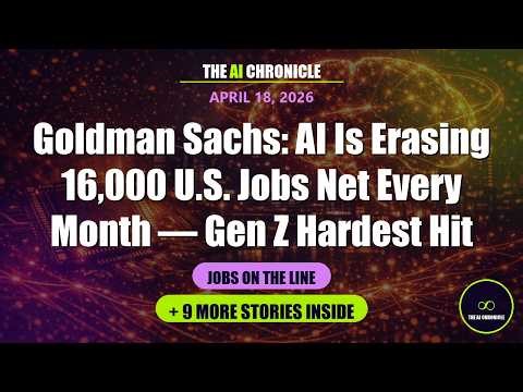 Goldman Sachs: AI Is Erasing 16,000 U.S. Jobs Net Every Month — Gen Z Hardest Hit - 18th April 2026
