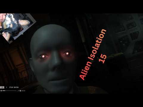 WE"RE BACK, Alien Isolation Episode 15..