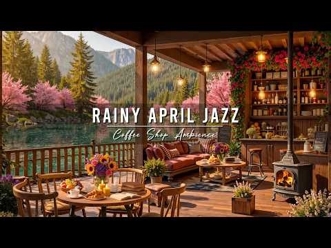 Rainy April Jazz Music 🌸 Cozy Spring Cafe Ambience with Soft Jazz Background Music for Stress Relief