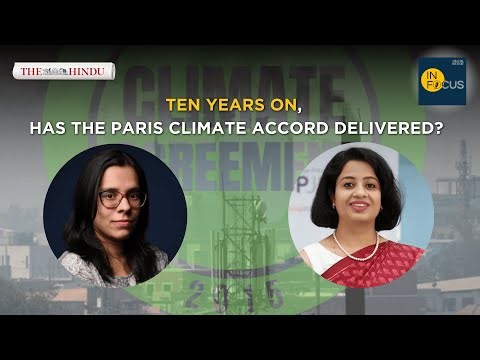 In Focus podcast | Ten years on, has the Paris Climate Accord delivered?