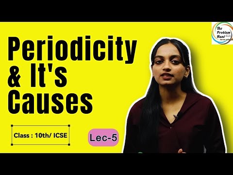 Periodicity & Its Causes | Lecture - 5 | Periodic Table | Class 10 ICSE Chemistry | THE PROBLEM HUNT