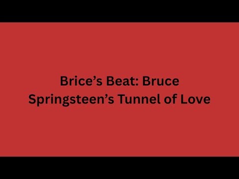 Brice’s Beat: Bruce Springsteen’s Tunnel of Love