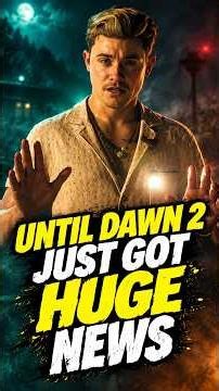 UNTIL DAWN 2 JUST GOT HUGE NEWS!