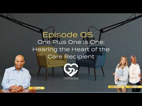 EP05 | One Plus One Is One: Hearing the Heart of the Care Recipient