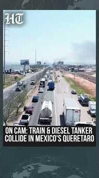 Mexico | Massive Blast Under Bridge As Train Collides With Oil Tanker In Queretaro, 2 Killed