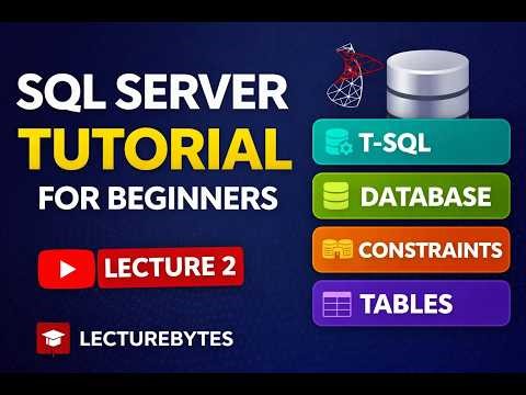 SQL Server Tutorial for Beginners | T-SQL, Databases, Tables & Constraints (Lecture 2)