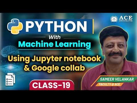 Class:19 | Python with Machine Learning | Using Jupyter notebook & Google collab | ACE Engg. College