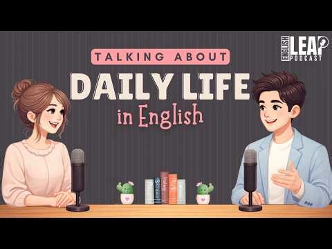 English Podcast for Easy English Conversation | Talking About Daily Life in English | B2 English