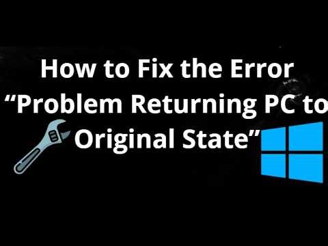 How to Fix the Error When Resetting Your PC – Problem Returning PC to Original State