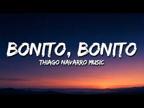 Thiago Navarro Music - Bonito, Bonito (Letra)