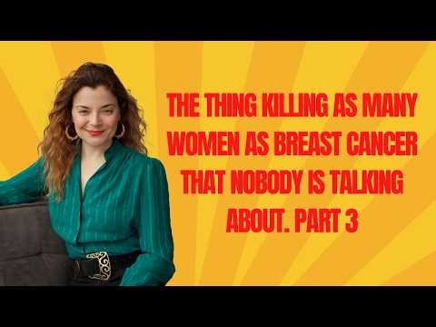 The Thing Killing as Many Women as Breast Cancer That Nobody Is Talking About. Part 3