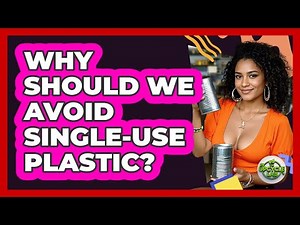 Why Should We Avoid Single-use Plastic? - The Upcycle Lab