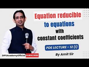 Equation Reducible to Equations with Constant Coefficients | PDE Lec 12 (I) by Amit Sir | CSIR NET