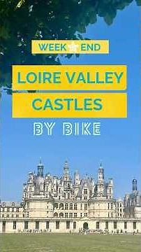 See the Most Beautiful Castles of France by Bike!
