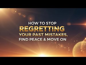 How to Stop Regretting Your Past Mistakes | Find Peace & Move On