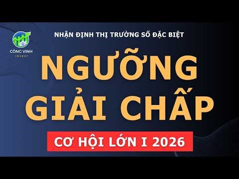 Nhận định thị trường số đặc biệt: NGƯỠNG GIẢI CHẤP? CƠ HỘI LỚN NHẤT 2026!!?