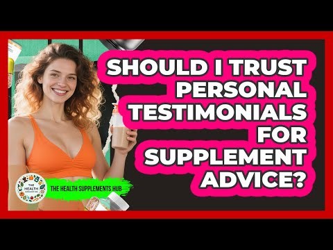 Should I Trust Personal Testimonials For Supplement Advice?