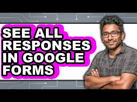 How to See All Responses in Google Forms (full Guide)