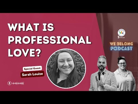 What is professional love? - We Belong Education Podcast