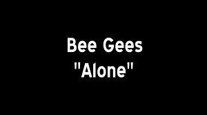 Bee Gees - Alone (lyrics)