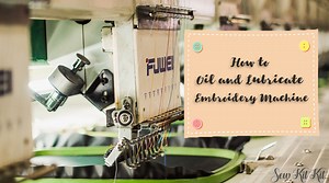 How to Correctly Oil and Lubricate an Embroidery Machine [Guide] - Sew Kit Kit