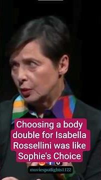 Choosing a body double for Isabella Rossellini was like Sophie's Choice
