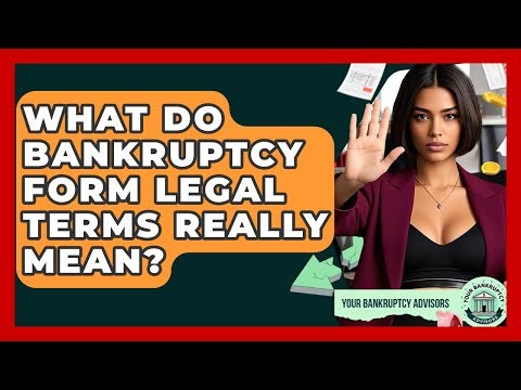 What Do Bankruptcy Form Legal Terms Really Mean? - Your Bankruptcy Advisors
