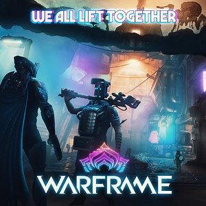 We All Lift Together, by Warframe