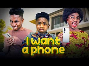 I Want A Phone | African Home Comedy