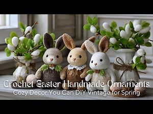 Cozy Crochet Easter Decor You Can DIY | Vintage & Handmade Ornaments for Spring