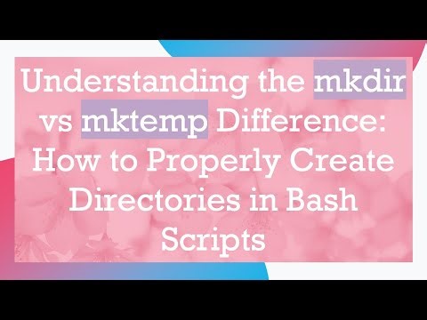 Understanding the mkdir vs mktemp Difference: How to Properly Create Directories in Bash Scripts