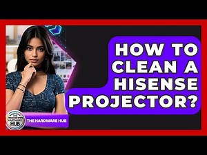 How To Clean A Hisense Projector? - The Hardware Hub