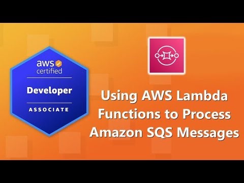 AWS Developer Associate (DVA-C02) Certification: Using AWS Lambda Functions to Process SQS Messages