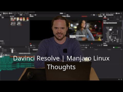 Davinci Resolve Manjaro Linux Thoughts