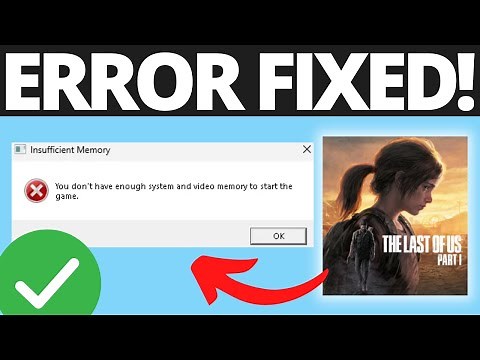 How To Fix You Don't Have Enough System and Video Memory To Start The Game The Last Of Us Part 1