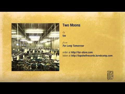 "Two Moons" by Toe