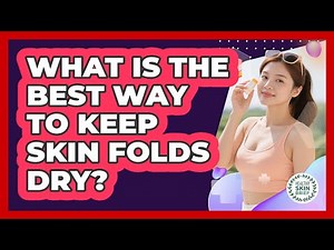 What Is the Best Way to Keep Skin Folds Dry?