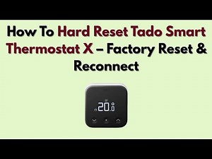 How To Hard Reset Tado Smart Thermostat X – Factory Reset & Reconnect