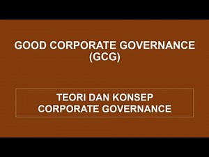 Good Corporate Governance (GCG) - Teori GCG dan Konsep GCG
