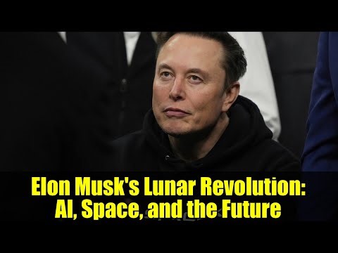 Elon Musk's Lunar Revolution: AI, Space, and the Future