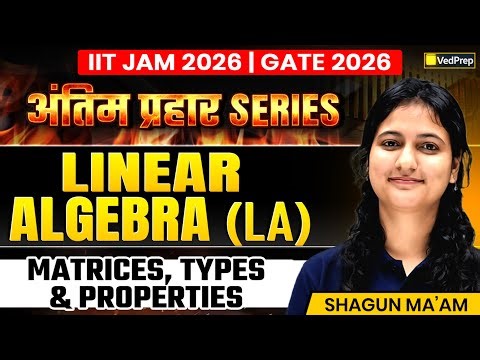 IIT JAM 2026 & GATE 2026 | Linear Algebra — Matrices, Types & Properties Series | VedPrep Maths