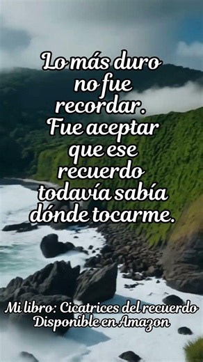 Cuando un recuerdo todavía sabe dónde doler | Frase fuerte